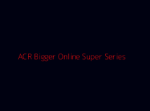 ACR Bigger Online Super Series